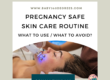 Pregnancy Safe skin care routine